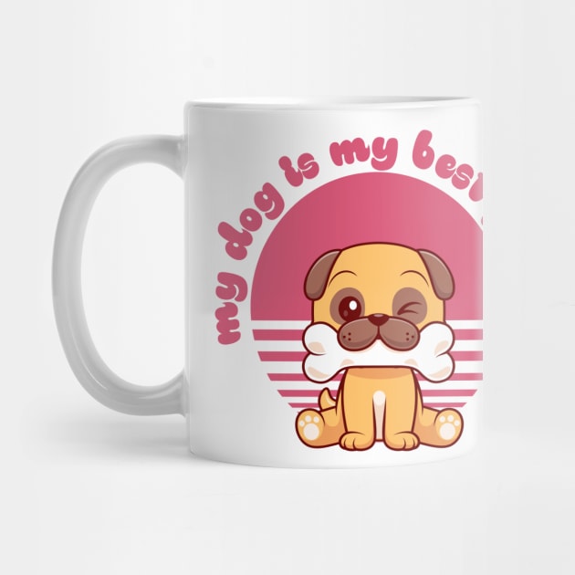 My Dog Is My Best Friend - Dog & Pet Lover by TrendyPlaza